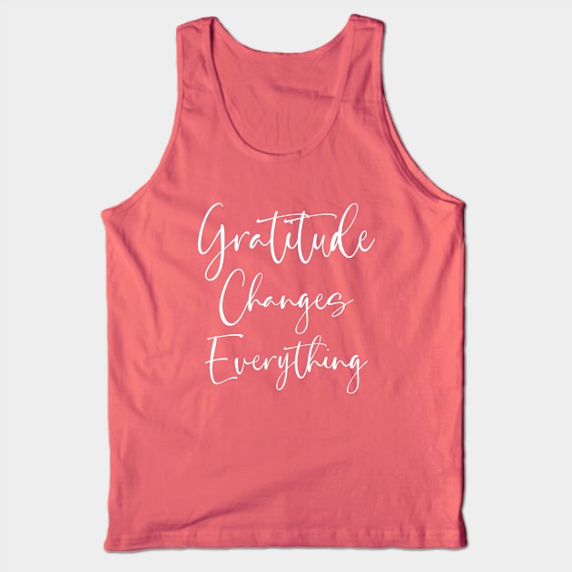 Gratitude Changes Everything, Start each day with a grateful heart Tank Top by FlyingWhale369